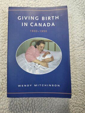 Giving Birth In Canada 1900-1950 Wendy Mitchinson Paperback Univ Toronto History